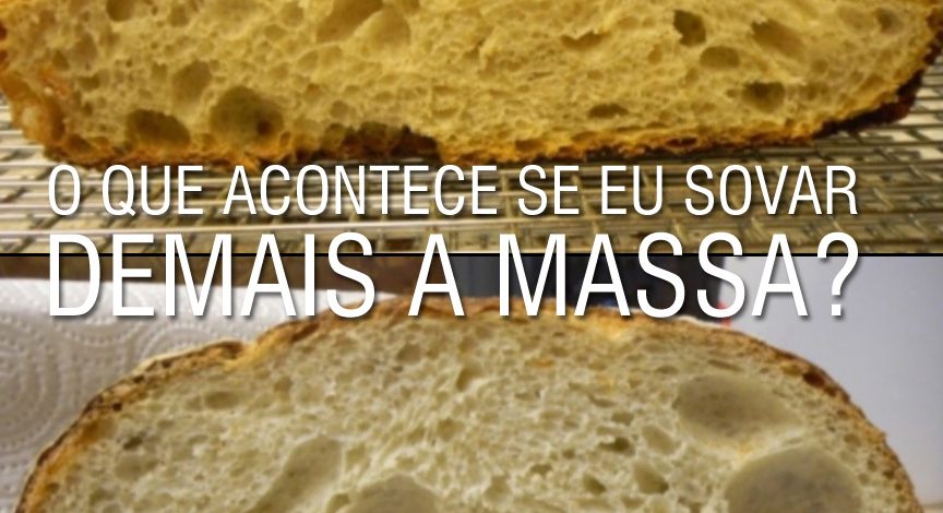 O que acontece se eu sovar demais a massa?
