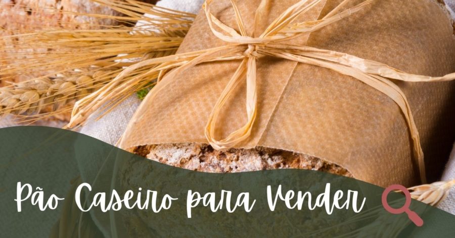 Pão Caseiro Para Vender – Por Onde Começar e Como Embalar
